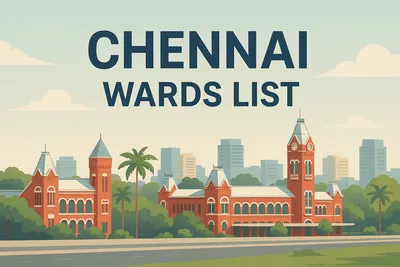 Chennai Wards List: Greater Chennai Corporation's 200 Wards and 15 Zones